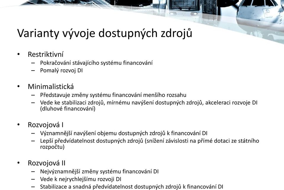 Významnější navýšení objemu dostupných zdrojů k financování DI Lepší předvídatelnost dostupných zdrojů (snížení závislosti na přímé dotaci ze státního