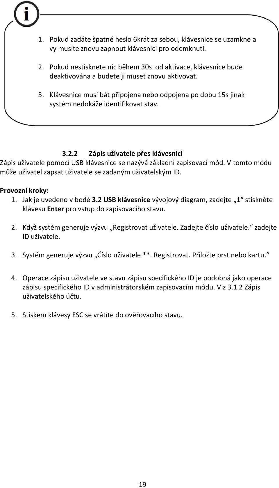 3.2.2 Zápis uživatele přes klávesnici Zápis uživatele pomocí USB klávesnice se nazývá základní zapisovací mód. V tomto módu může uživatel zapsat uživatele se zadaným uživatelským ID.