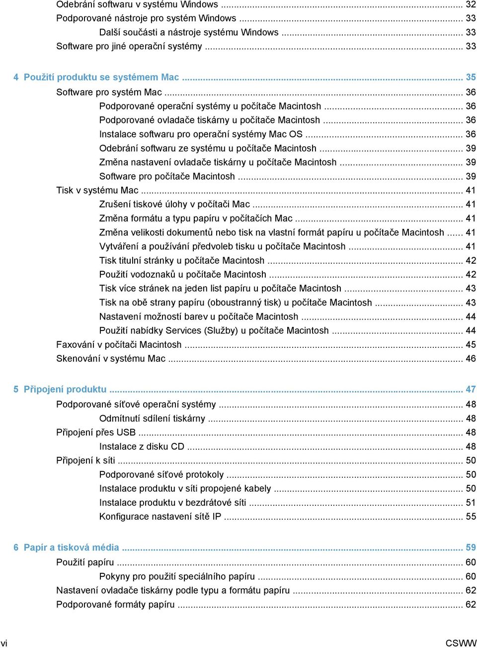 .. 36 Instalace softwaru pro operační systémy Mac OS... 36 Odebrání softwaru ze systému u počítače Macintosh... 39 Změna nastavení ovladače tiskárny u počítače Macintosh.