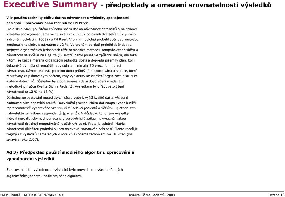 V prvním pololetí proběhl sběr dat metodou kontinuálního sběru s návratností 12 %.