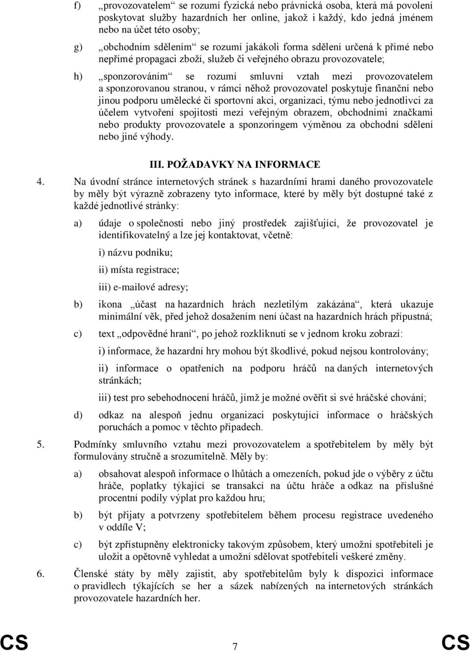 stranou, v rámci něhož provozovatel poskytuje finanční nebo jinou podporu umělecké či sportovní akci, organizaci, týmu nebo jednotlivci za účelem vytvoření spojitosti mezi veřejným obrazem,