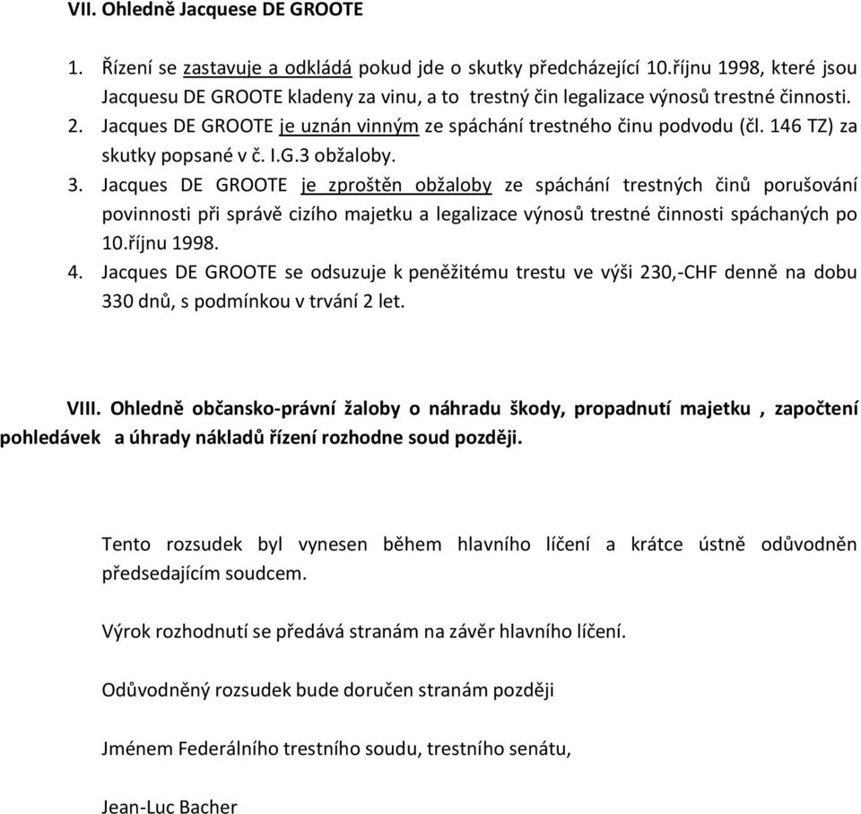 146 TZ) za skutky popsané v č. I.G.3 obžaloby. 3.