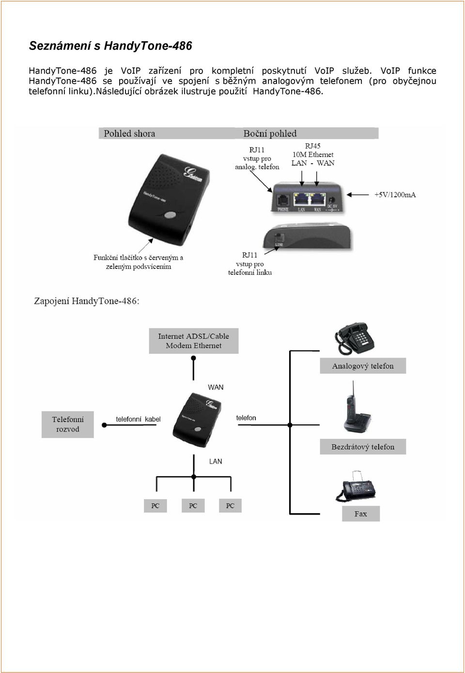VoIP funkce HandyTone-486 se používají ve spojení s běžným
