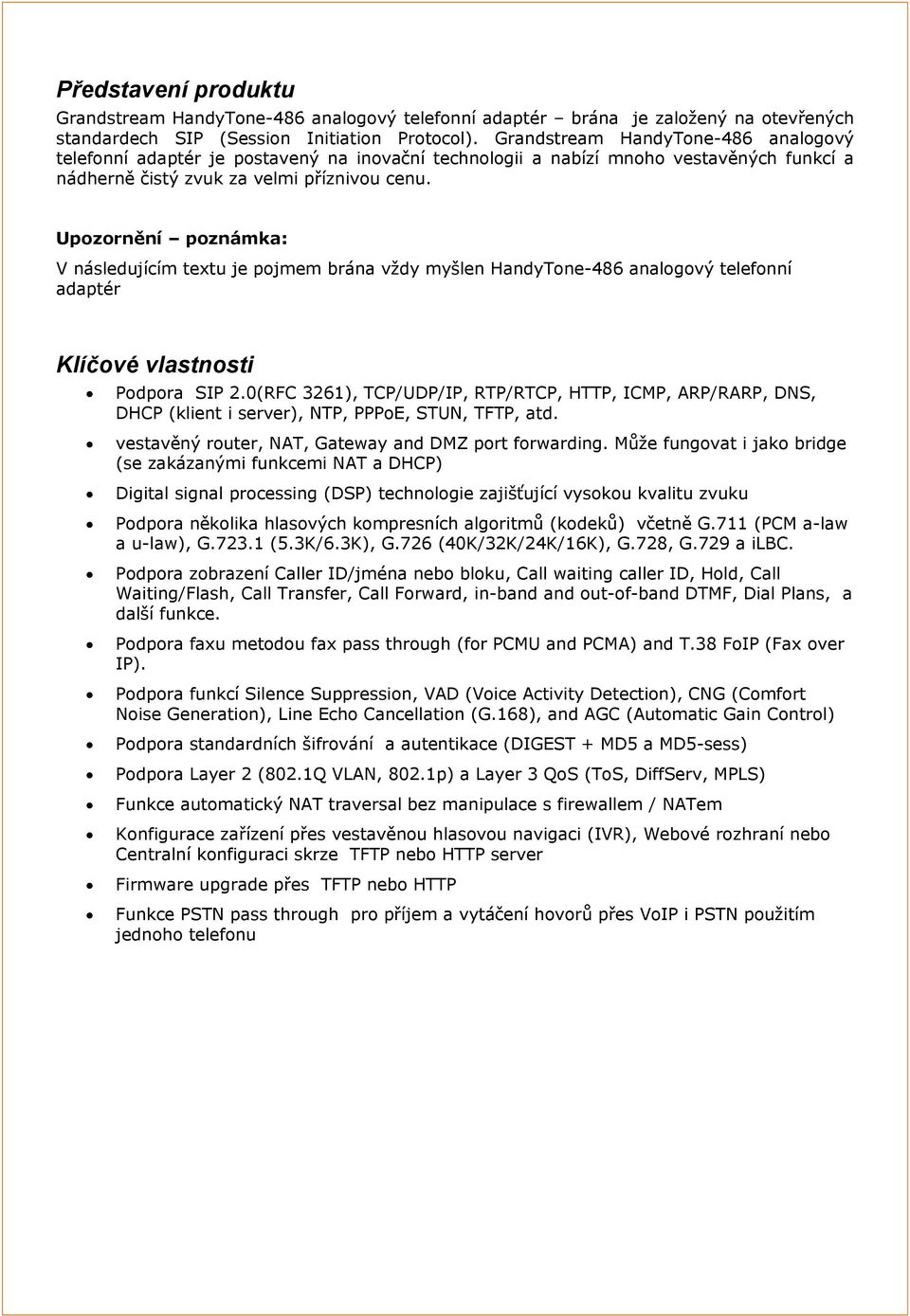 Upozornění poznámka: V následujícím textu je pojmem brána vždy myšlen HandyTone-486 analogový telefonní adaptér Klíčové vlastnosti Podpora SIP 2.