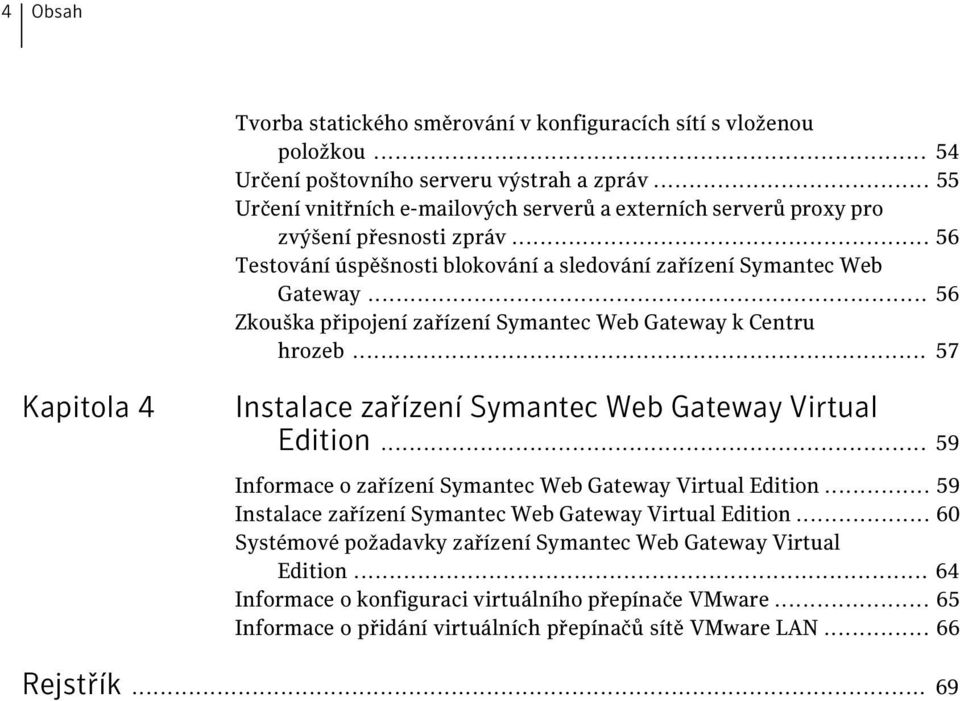 .. 56 Zkouška připojení zařízení Symantec Web Gateway k Centru hrozeb... 57 Kapitola 4 Instalace zařízení Symantec Web Gateway Virtual Edition.