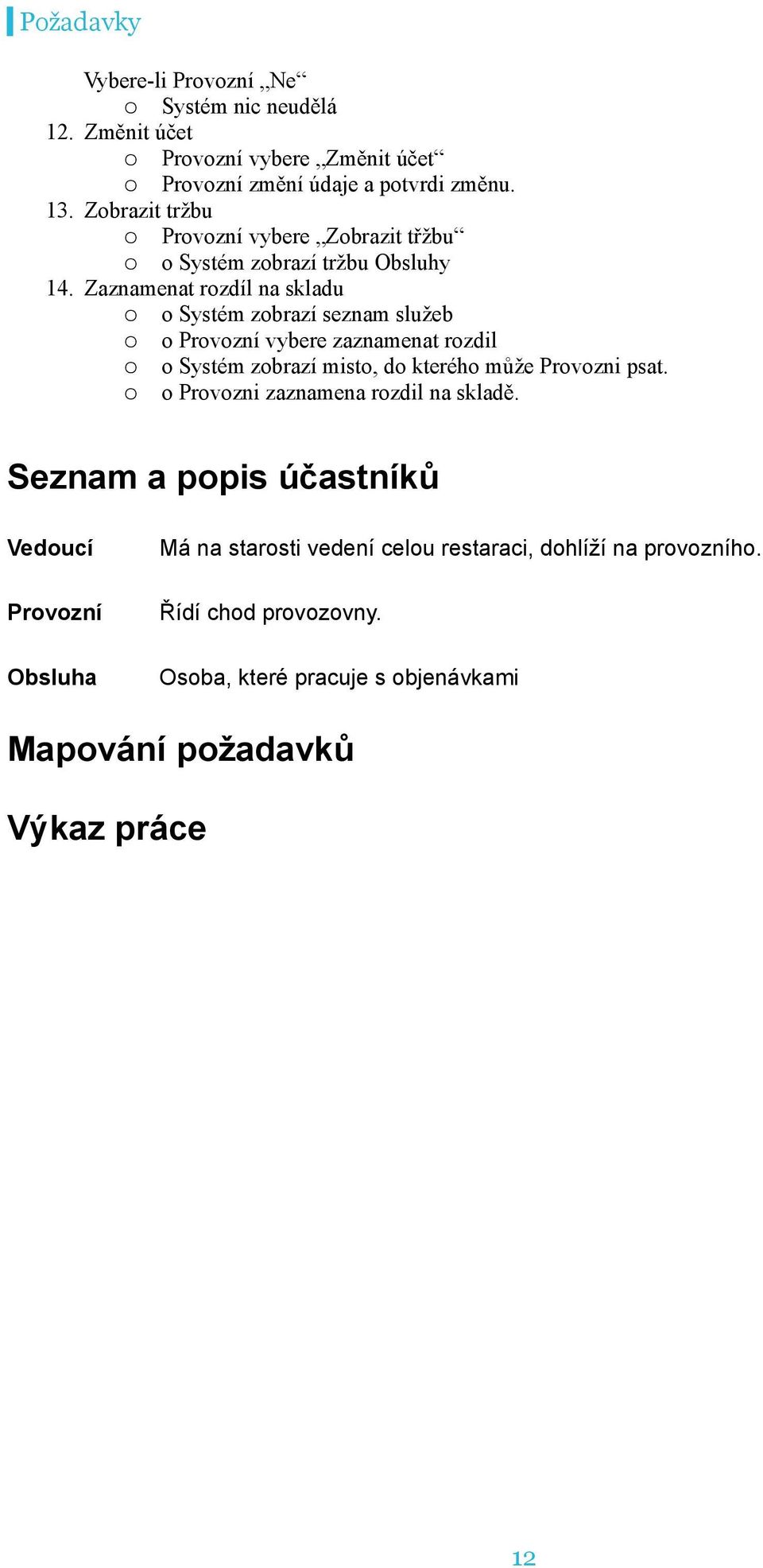 Zaznamenat rzdíl na skladu Systém zbrazí seznam služeb Prvzní vybere zaznamenat rzdil Systém zbrazí mist, d kteréh může Prvzni psat.