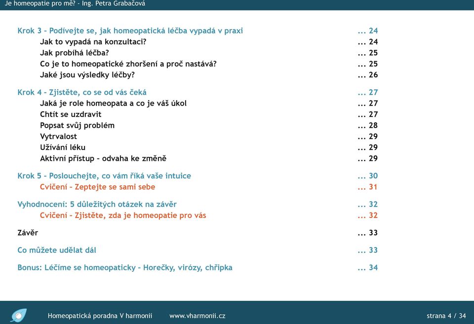 .. 29 Užívání léku... 29 Aktivní přístup odvaha ke změně... 29 Krok 5 Poslouchejte, co vám říká vaše intuice... 30 Cvičení Zeptejte se sami sebe... 31 Vyhodnocení: 5 důležitých otázek na závěr.