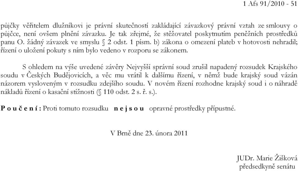 b) zákona o omezení plateb v hotovosti nehradil; řízení o uložení pokuty s ním bylo vedeno v rozporu se zákonem.