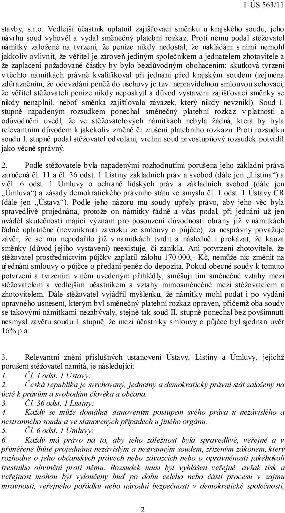 že zaplacení požadované částky by bylo bezdůvodným obohacením; skutková tvrzení v těchto námitkách právně kvalifikoval při jednání před krajským soudem (zejména zdůrazněním, že odevzdání peněž do