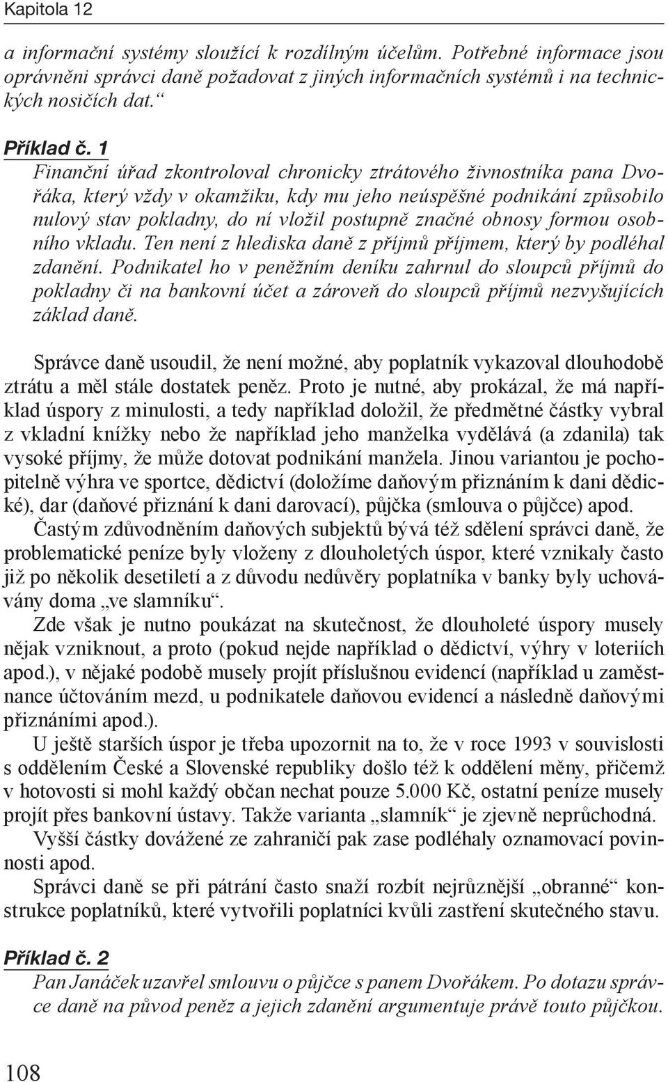 formou osobního vkladu. Ten není z hlediska daně z příjmů příjmem, který by podléhal zdanění.