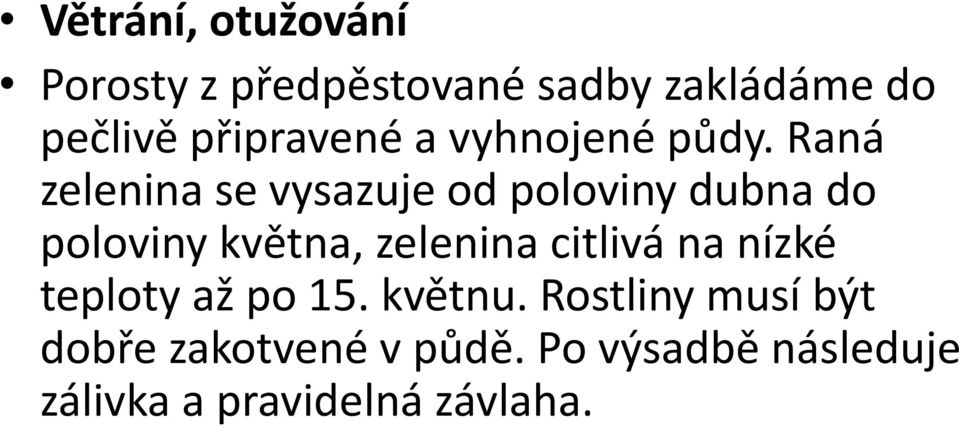 Raná zelenina se vysazuje od poloviny dubna do poloviny května, zelenina