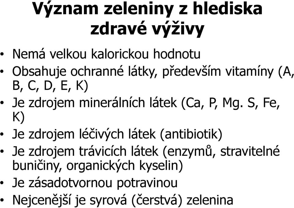 S, Fe, K) Je zdrojem léčivých látek (antibiotik) Je zdrojem trávicích látek (enzymů,