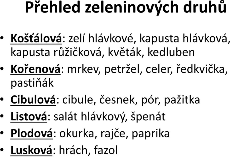 ředkvička, pastiňák Cibulová: cibule, česnek, pór, pažitka Listová: