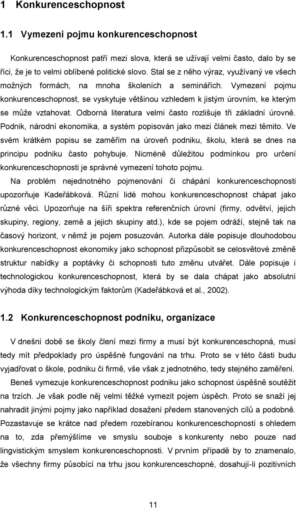 Vymezení pojmu konkurenceschopnost, se vyskytuje většinou vzhledem k jistým úrovním, ke kterým se může vztahovat. Odborná literatura velmi často rozlišuje tři základní úrovně.