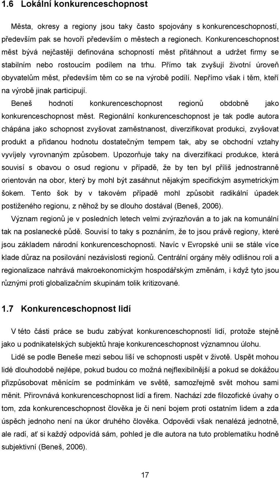 Přímo tak zvyšují životní úroveň obyvatelům měst, především těm co se na výrobě podílí. Nepřímo však i těm, kteří na výrobě jinak participují.