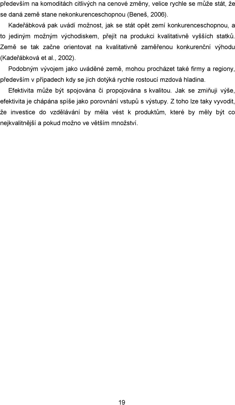 Země se tak začne orientovat na kvalitativně zaměřenou konkurenční výhodu (Kadeřábková et al., 2002).