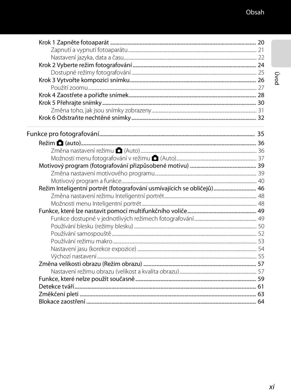 .. 31 Krok 6 Odstraňte nechtěné snímky... 32 Úvod Funkce pro fotografování... 35 Režim A (auto)... 36 Změna nastavení režimu A (Auto)... 36 Možnosti menu fotografování v režimu A (Auto).