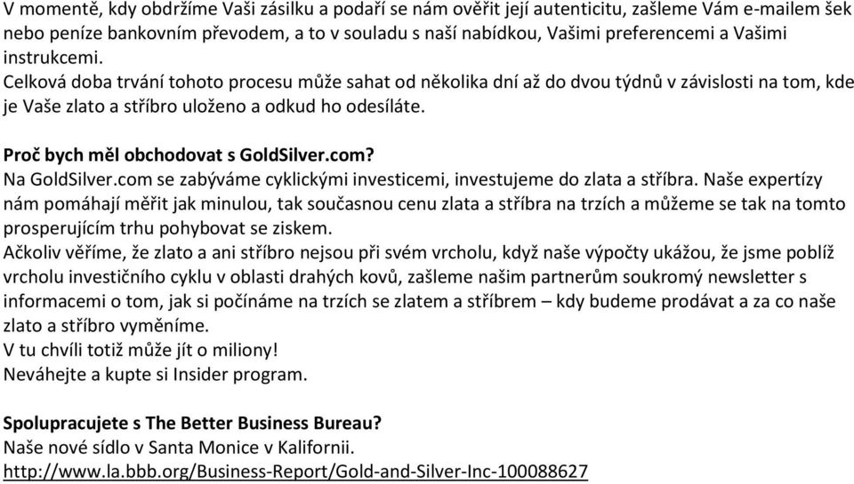 Proč bych měl obchodovat s GoldSilver.com? Na GoldSilver.com se zabýváme cyklickými investicemi, investujeme do zlata a stříbra.