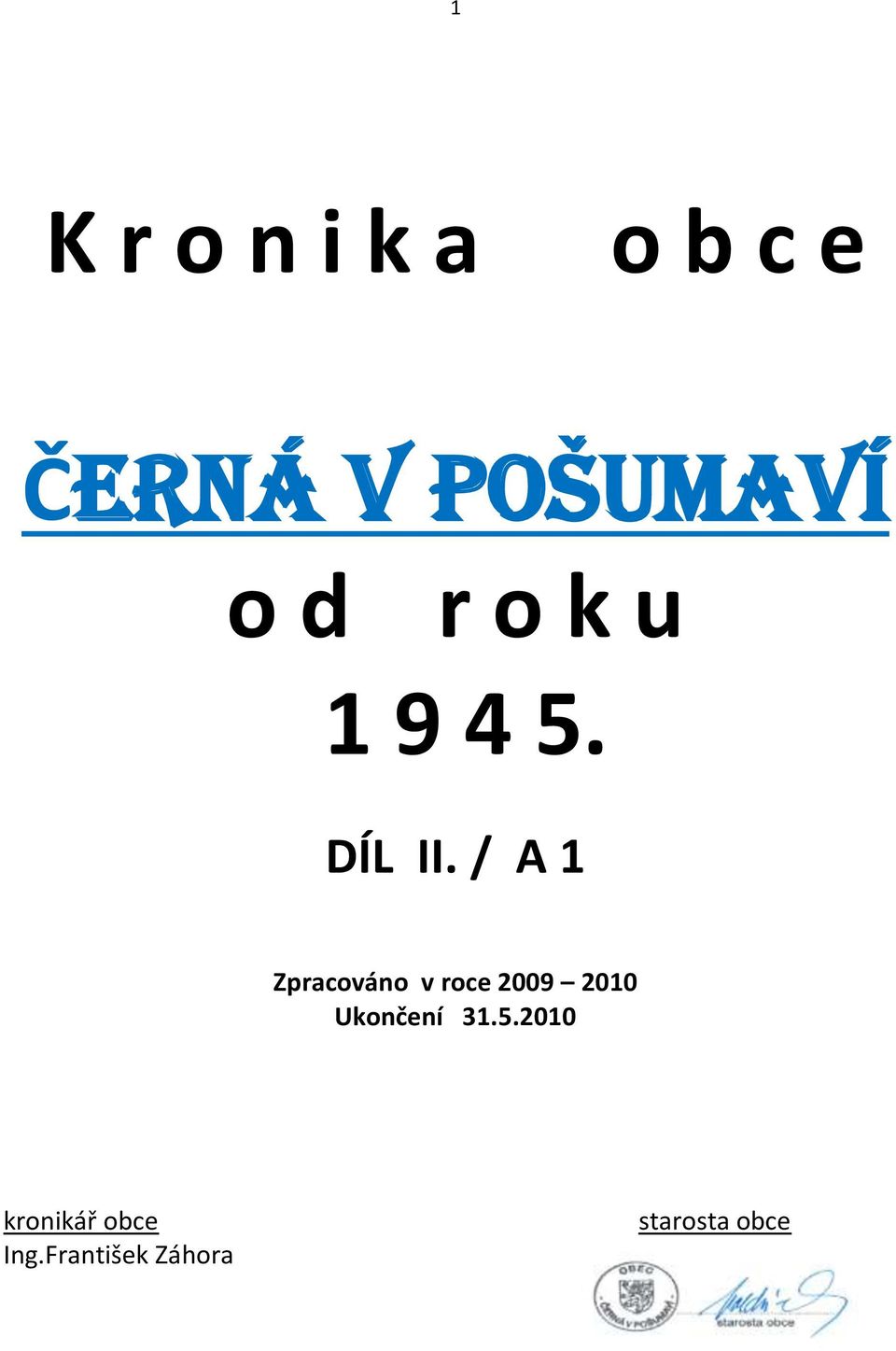 / A 1 Zpracováno v roce 2009 2010 Ukončení