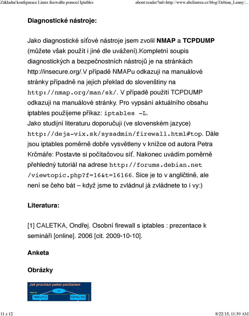 org/man/sk/. V případě použití TCPDUMP odkazuji na manuálové stránky. Pro vypsání aktuálního obsahu iptables použijeme příkaz: iptables -L.