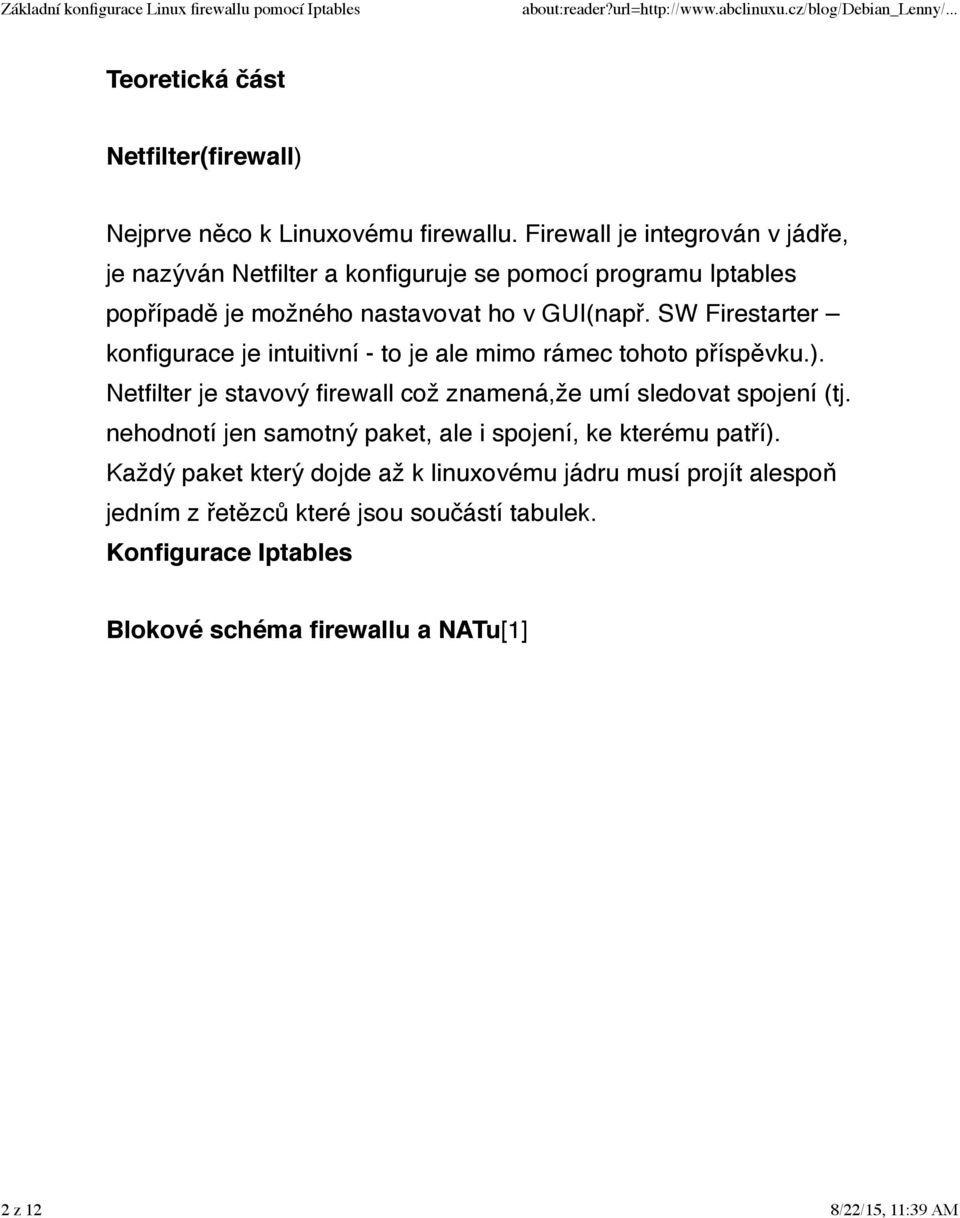 SW Firestarter konfigurace je intuitivní - to je ale mimo rámec tohoto příspěvku.). Netfilter je stavový firewall což znamená,že umí sledovat spojení (tj.