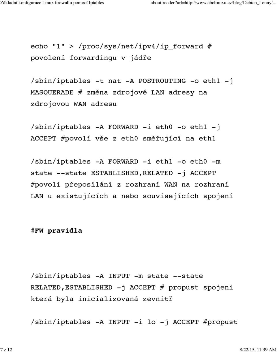 --state ESTABLISHED,RELATED -j ACCEPT #povolí přeposílání z rozhraní WAN na rozhraní LAN u existujících a nebo souvisejících spojení #FW pravidla /sbin/iptables -A