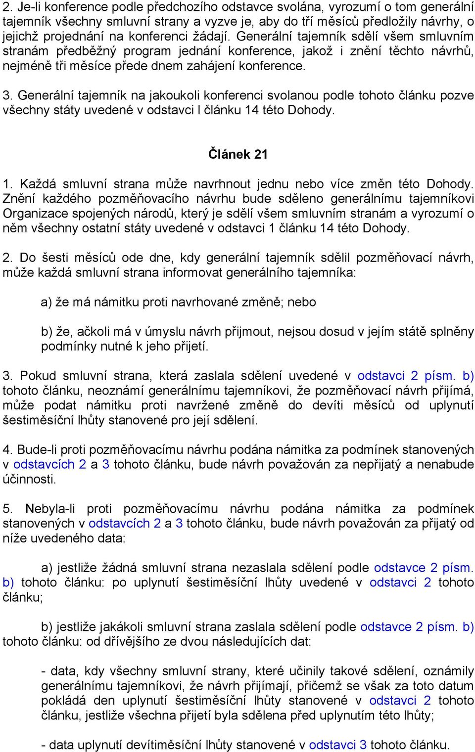 Generální tajemník na jakoukoli konferenci svolanou podle tohoto článku pozve všechny státy uvedené v odstavci l článku 14 této Dohody. Článek 21 1.