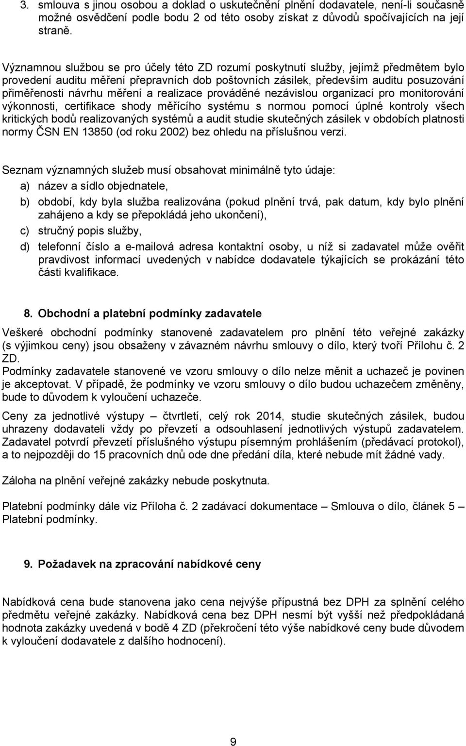 měření a realizace prováděné nezávislou organizací pro monitorování výkonnosti, certifikace shody měřícího systému s normou pomocí úplné kontroly všech kritických bodů realizovaných systémů a audit