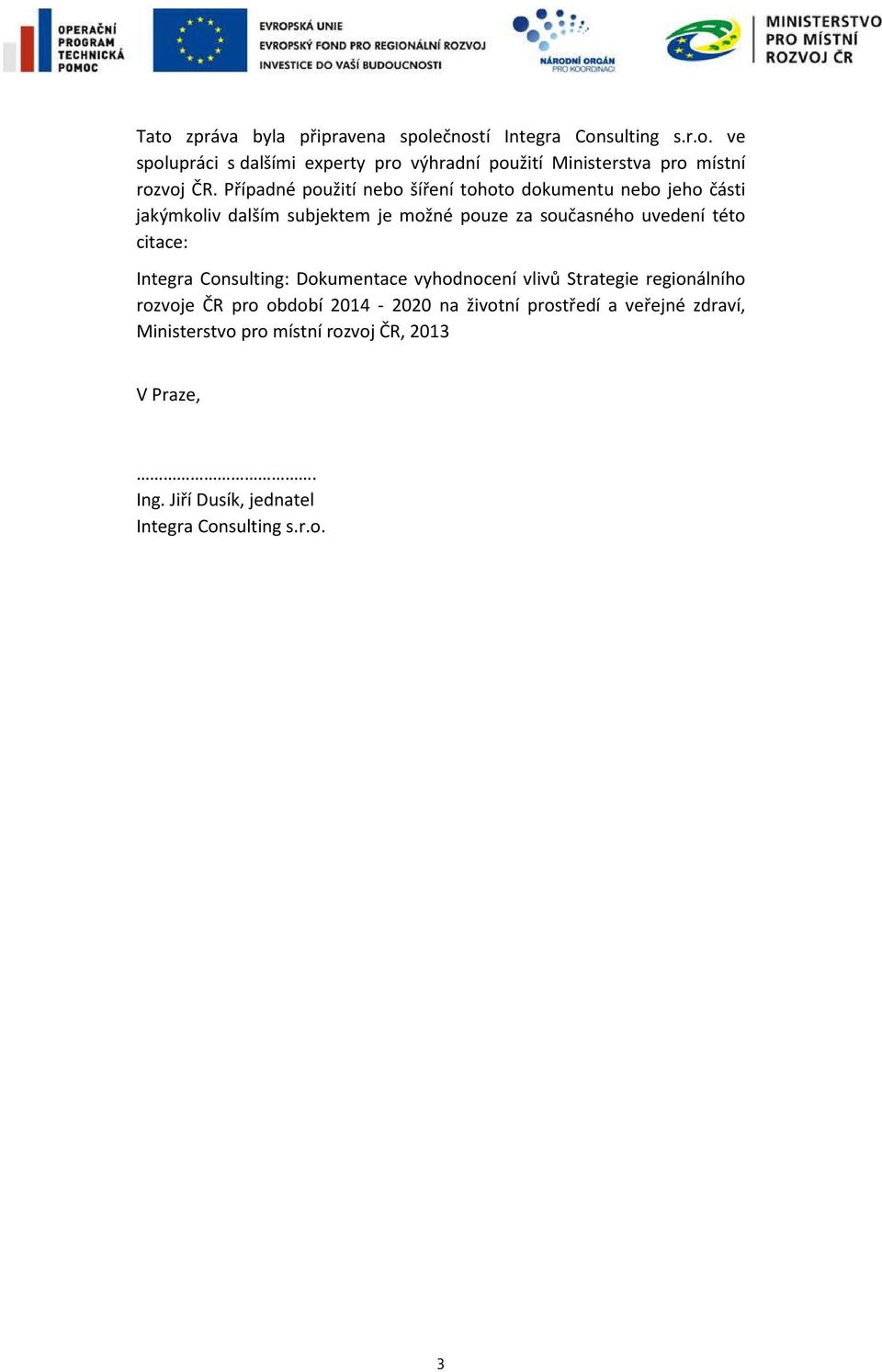 citace: Integra Consulting: Dokumentace vyhodnocení vlivů Strategie regionálního rozvoje ČR pro období 2014-2020 na životní prostředí a