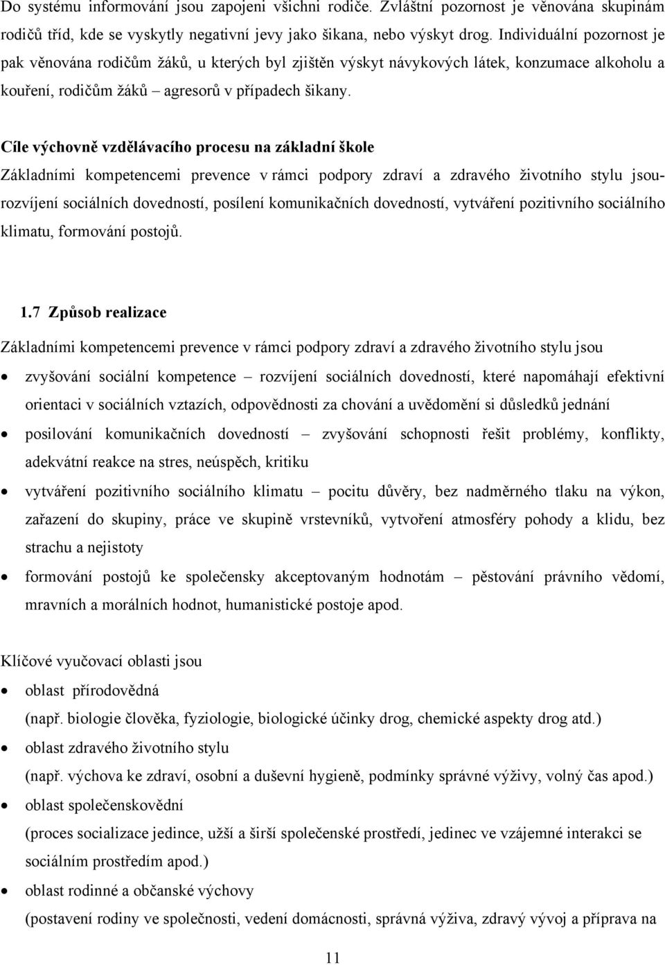 Cíle výchovně vzdělávacího procesu na základní škole Základními kompetencemi prevence v rámci podpory zdraví a zdravého životního stylu jsourozvíjení sociálních dovedností, posílení komunikačních