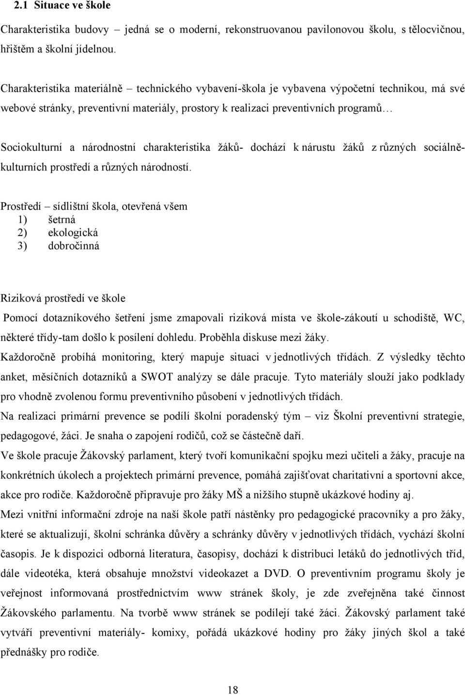 národnostní charakteristika žáků- dochází k nárustu žáků z různých sociálněkulturních prostředí a různých národností.