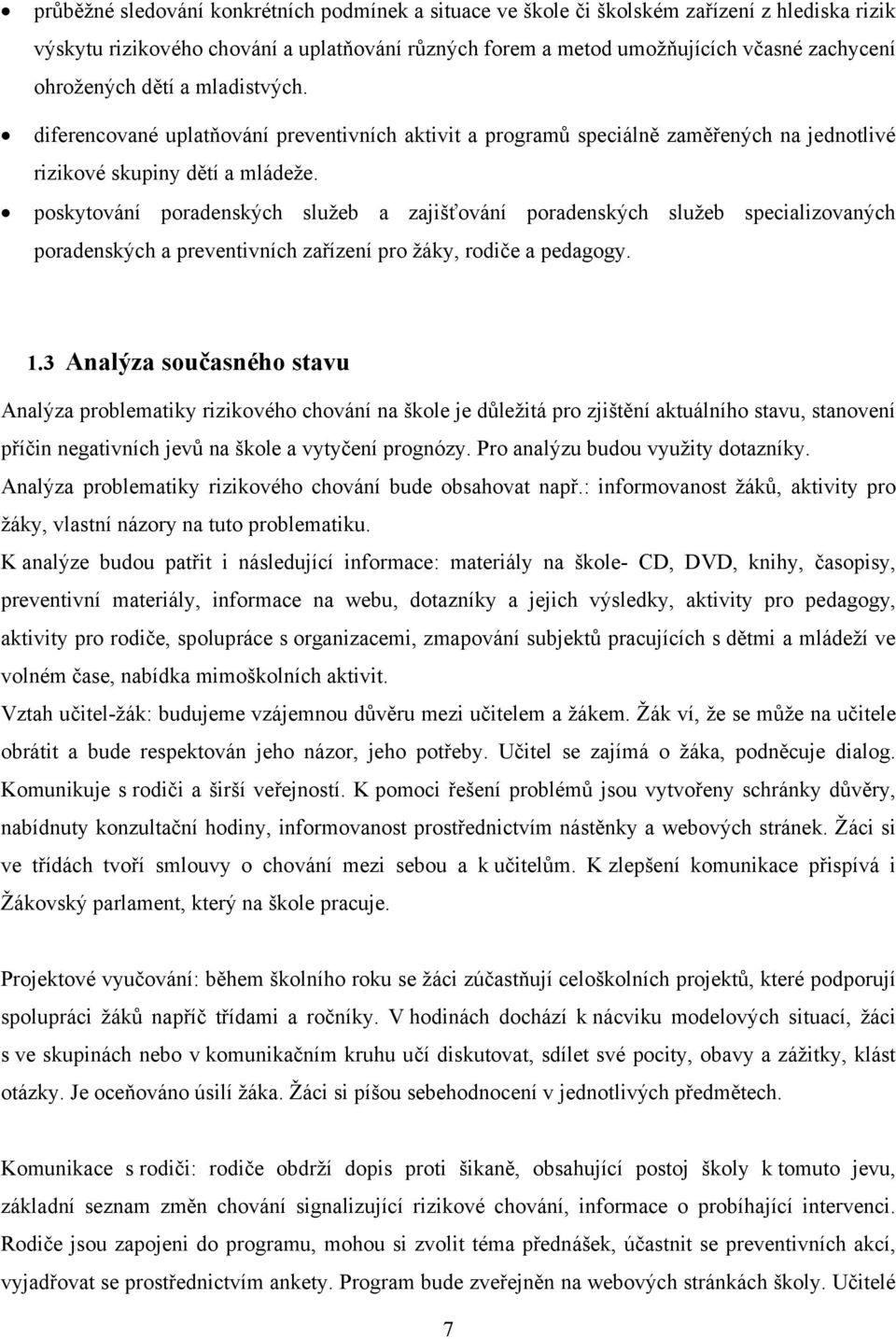 poskytování poradenských služeb a zajišťování poradenských služeb specializovaných poradenských a preventivních zařízení pro žáky, rodiče a pedagogy. 1.