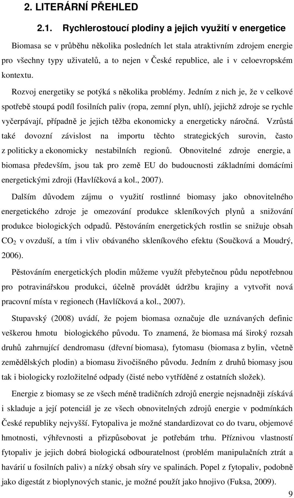 celoevropském kontextu. Rozvoj energetiky se potýká s několika problémy.