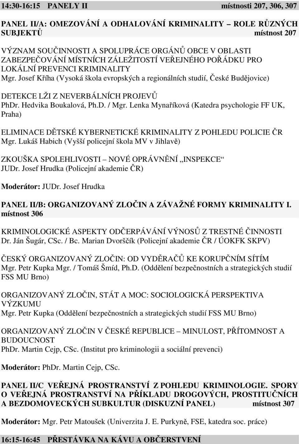 Hedvika Boukalová, Ph.D. / Mgr. Lenka Mynaříková (Katedra psychologie FF UK, Praha) ELIMINACE DĚTSKÉ KYBERNETICKÉ KRIMINALITY Z POHLEDU POLICIE ČR Mgr.