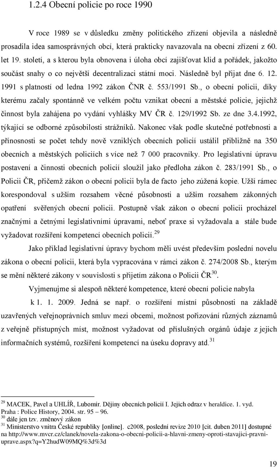 1991 s platností od ledna 1992 zákon ČNR č. 553/1991 Sb.