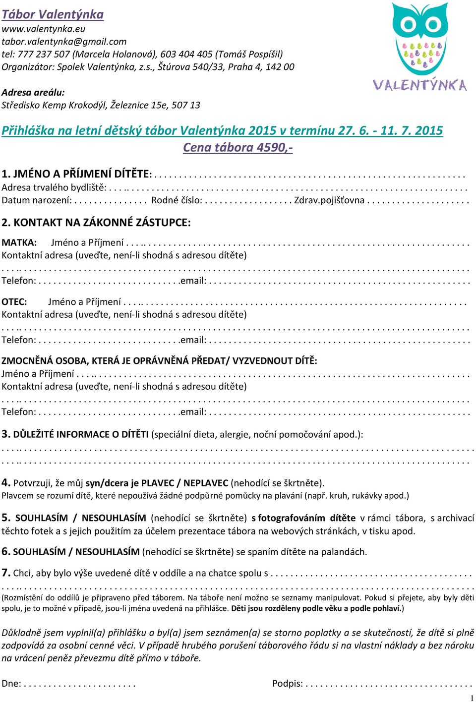 6. - 11. 7. 2015 Cena tábora 4590,- 1. JMÉNO A PŘÍJMENÍ DÍTĚTE:............................................................... Adresa trvalého bydliště:......................................................................... Datum narození:.