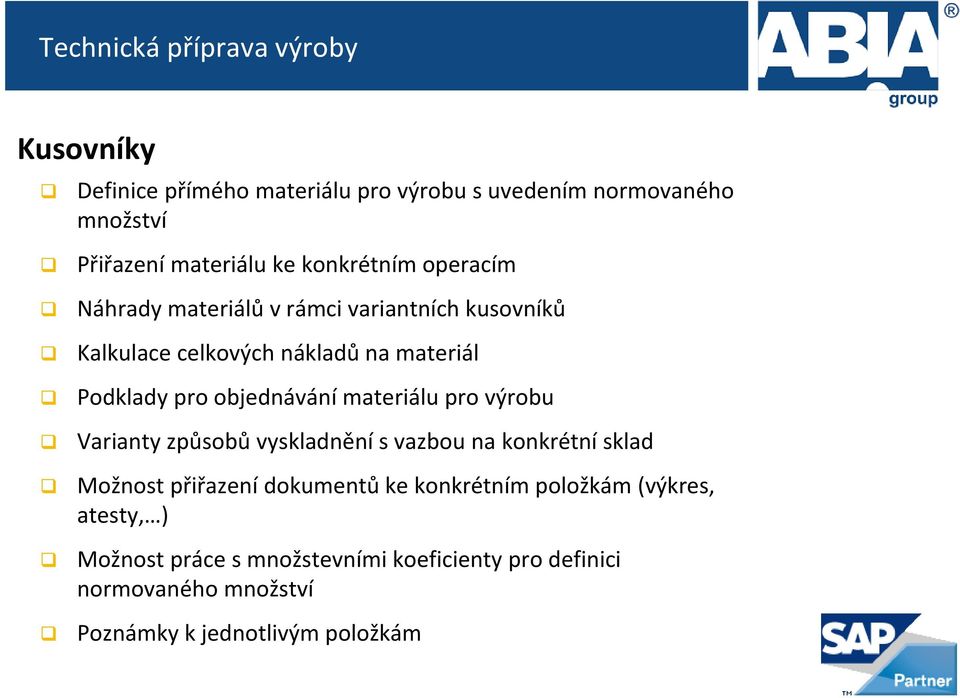 objednávání materiálu pro výrobu Varianty způsobů vyskladnění s vazbou na konkrétní sklad Možnost přiřazení dokumentů ke