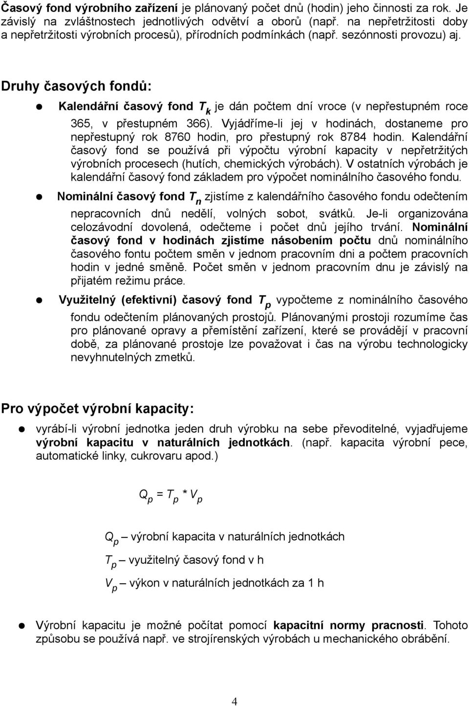 Druhy časových fondů: Kalendářní časový fond T k je dán počtem dní vroce (v nepřestupném roce 365, v přestupném 366).