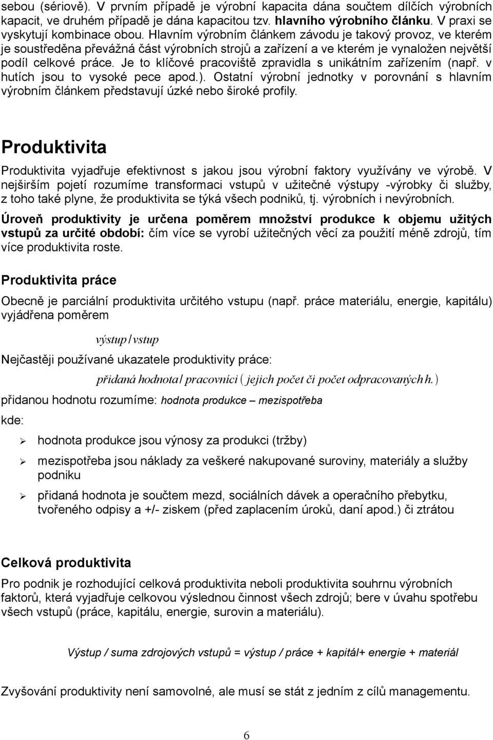 Je to klíčové pracoviště zpravidla s unikátním zařízením (např. v hutích jsou to vysoké pece apod.).