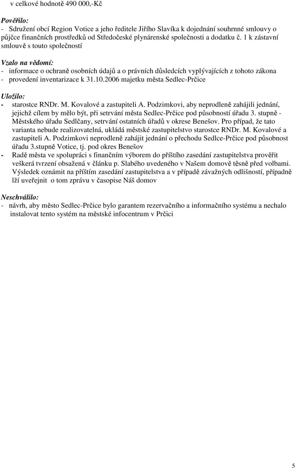 2006 majetku města Sedlec-Prčice Uložilo: - starostce RNDr. M. Kovalové a zastupiteli A.