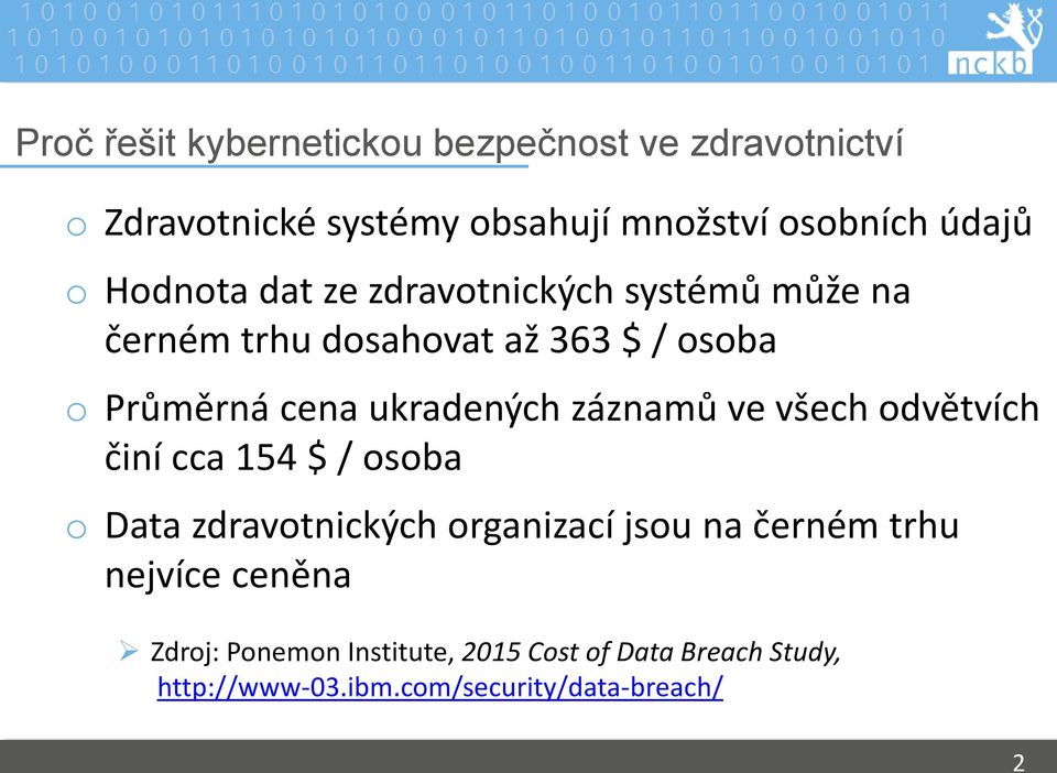 ukradených záznamů ve všech odvětvích činí cca 154 $ / osoba o Data zdravotnických organizací jsou na černém