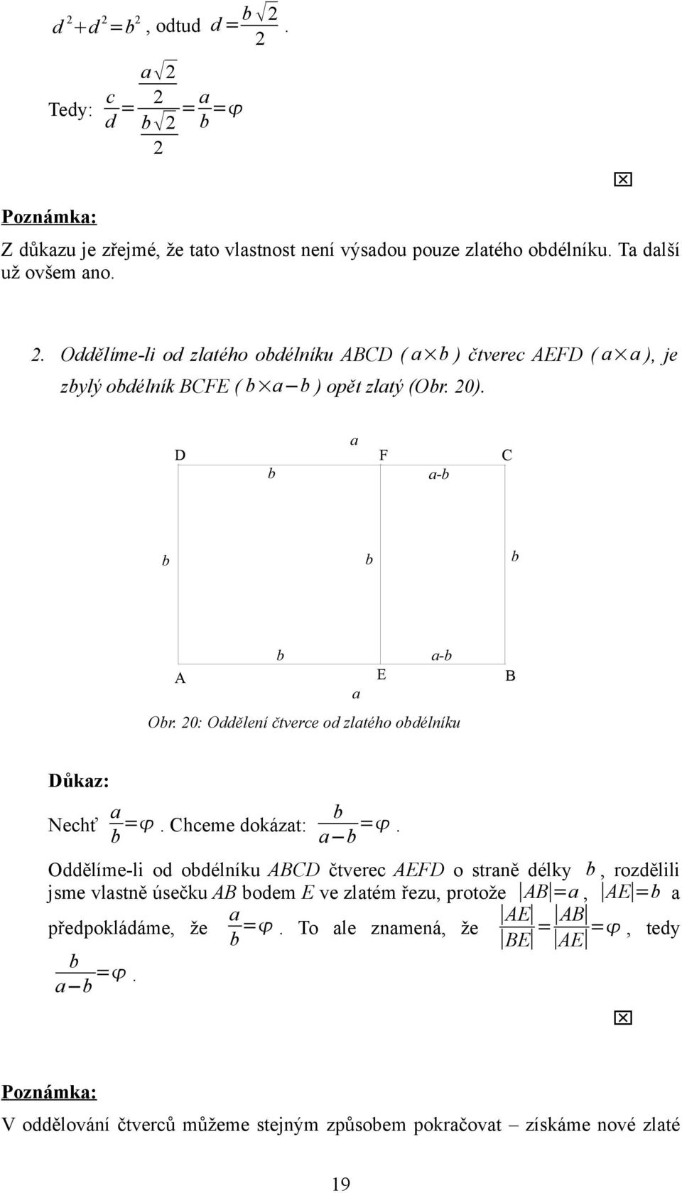 0: Oddělení čtverce od zltého obdélníku ůkz: Nechť b =. hceme dokázt: b b =.