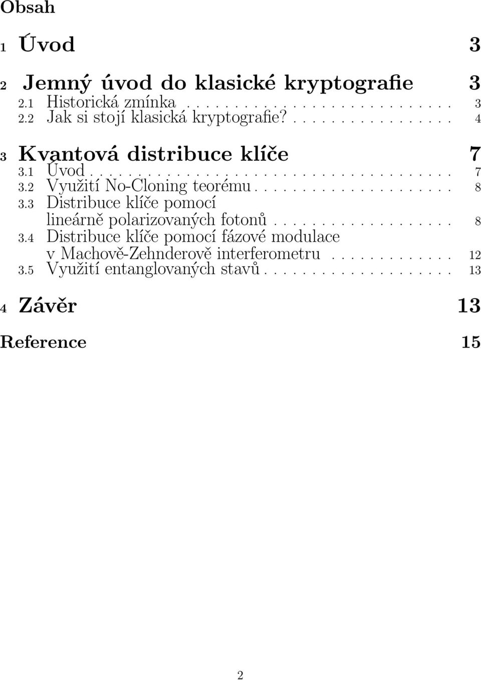 3 Distribuce klíče pomocí lineárně polarizovaných fotonů................... 8 3.