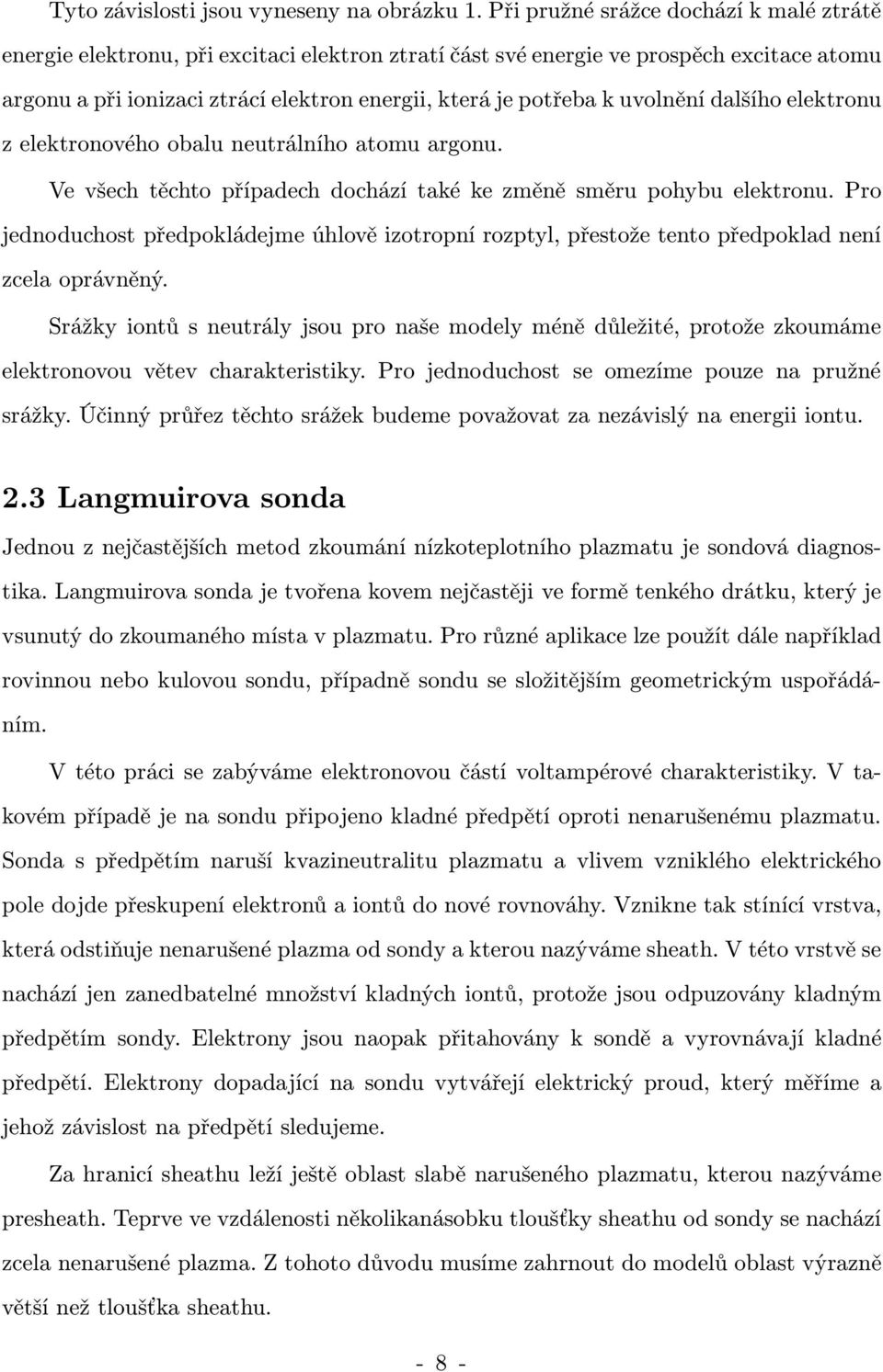 uvolnění dalšího elektronu z elektronového obalu neutrálního atomu argonu. Ve všech těchto případech dochází také ke změně směru pohybu elektronu.