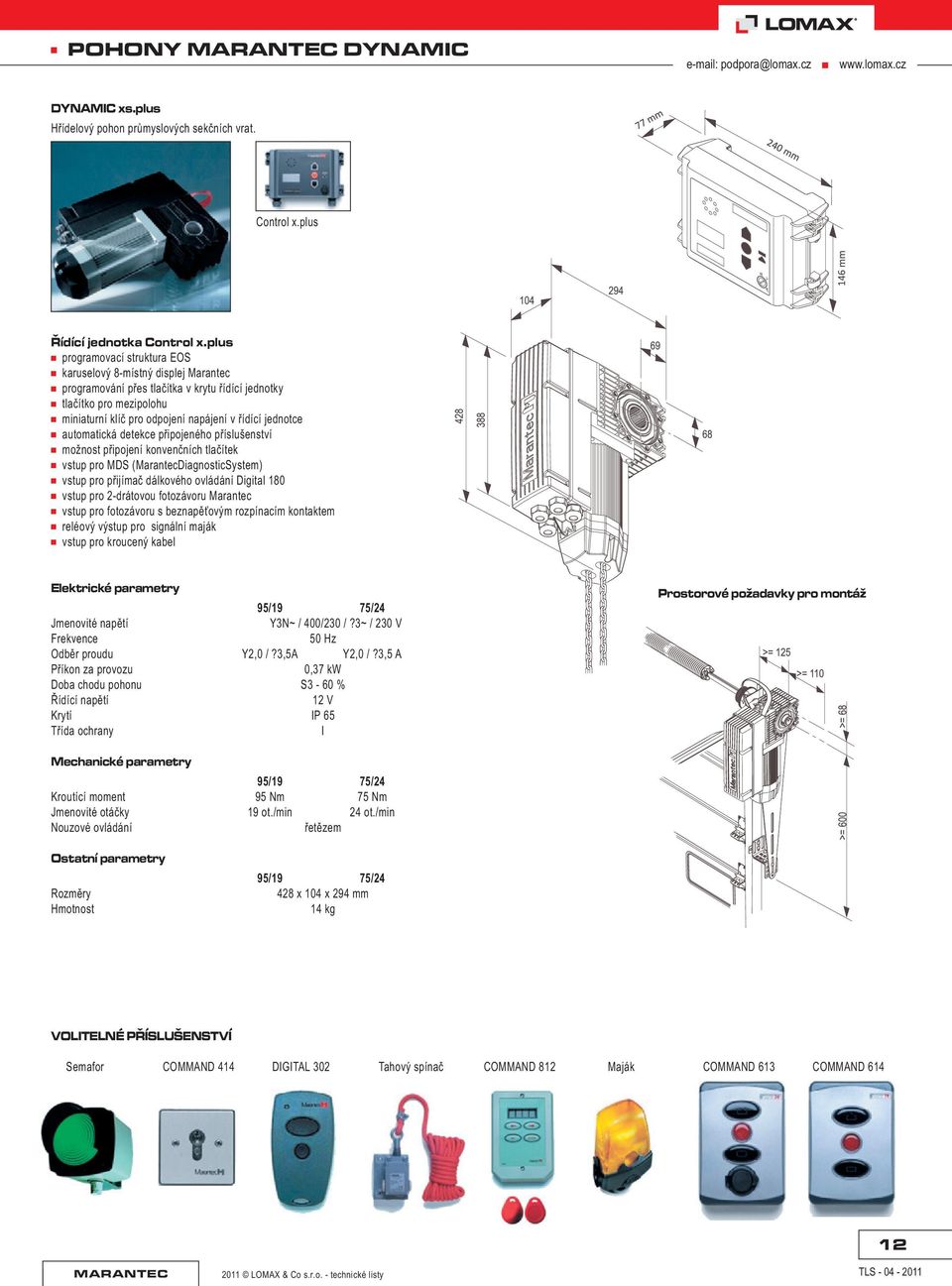 automatická detekce pøipojeného pøíslušenství možnost pøipojení konvenèních tlaèítek vstup pro MDS (MarantecDiagnosticSystem) vstup pro pøijímaè dálkového ovládání Digital 180 vstup pro 2-drátovou