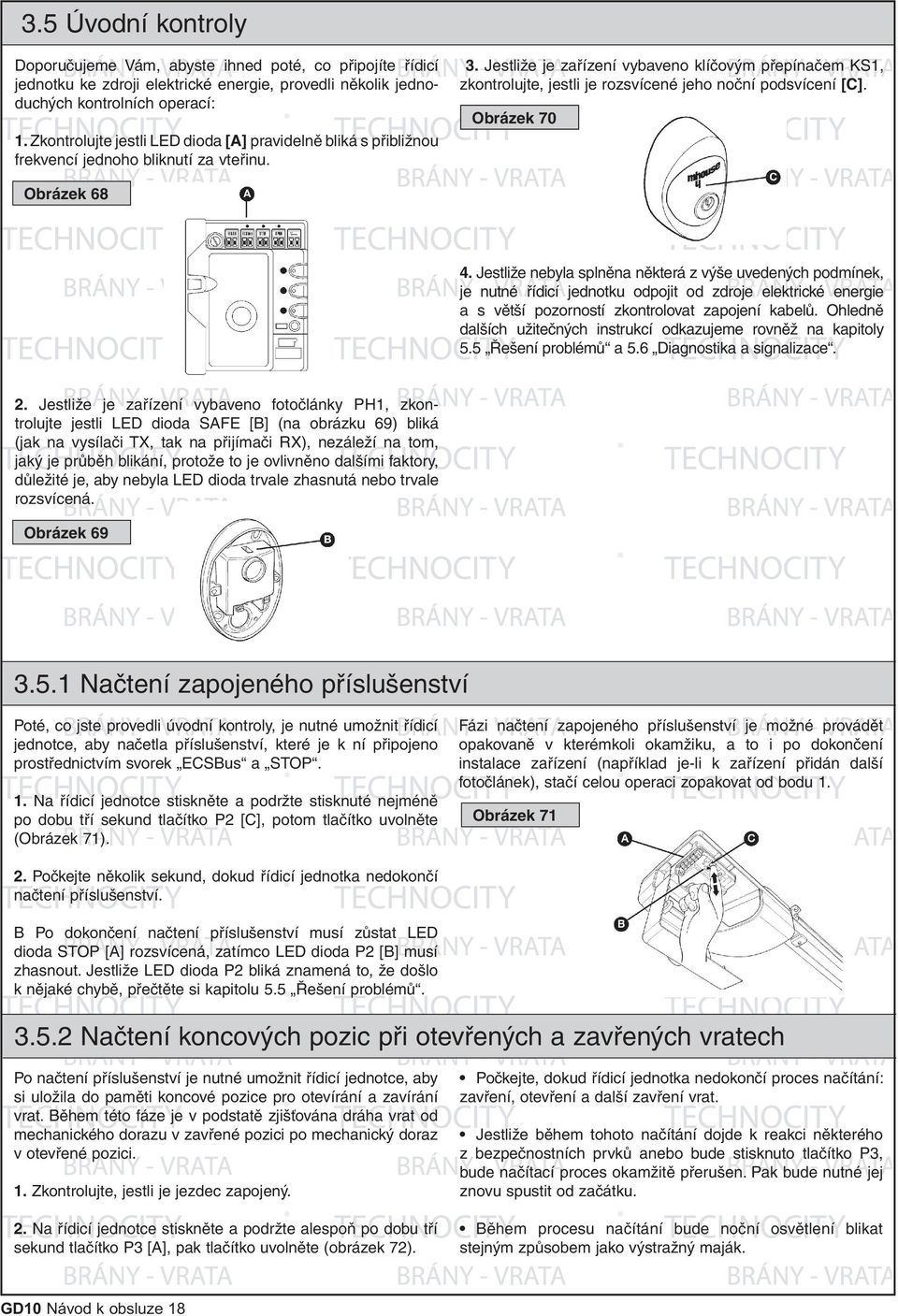 Jestliže je zařízení vybaveno klíčovým přepínačem KS1, zkontrolujte, jestli je rozsvícené jeho noční podsvícení [C]. Obrázek 70 Obrázek 68 4.