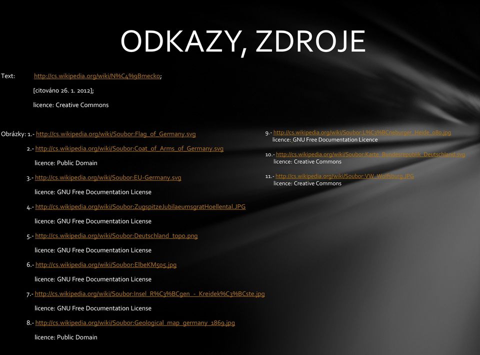 jpg licence: GNU Free Documentation Licence 10.- http://cs.wikipedia.org/wiki/soubor:karte_bundesrepublik_deutschland.svg licence: Creative Commons 11.- http://cs.wikipedia.org/wiki/soubor:vw_wolfsburg.
