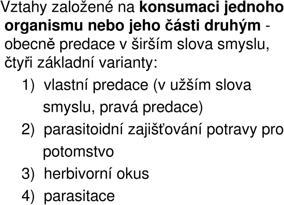 varianty: 1) vlastní predace (v užším slova smyslu, pravá predace)