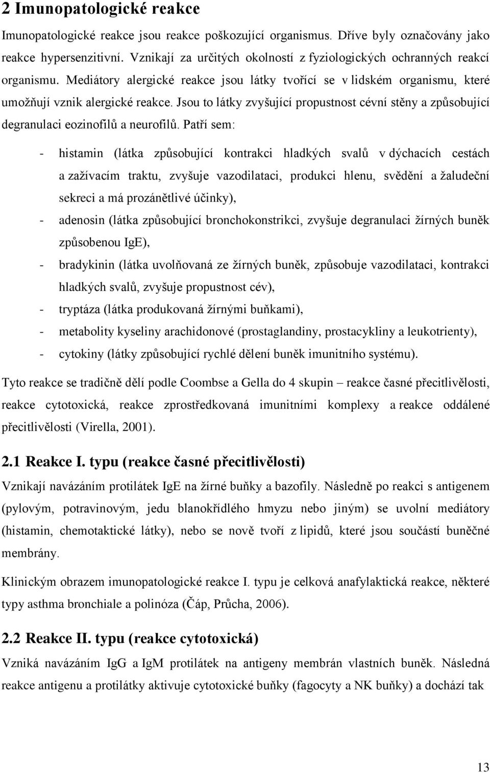 Jsou to látky zvyšující propustnost cévní stěny a způsobující degranulaci eozinofilů a neurofilů.