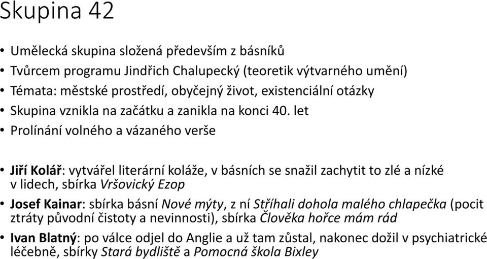 let Prolínání volného a vázaného verše Jiří Kolář: vytvářel literární koláže, v básních se snažil zachytit to zlé a nízké v lidech, sbírka Vršovický Ezop Josef Kainar: